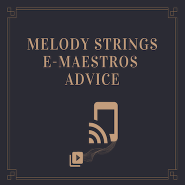 Melody Strings e-Maestros Advice